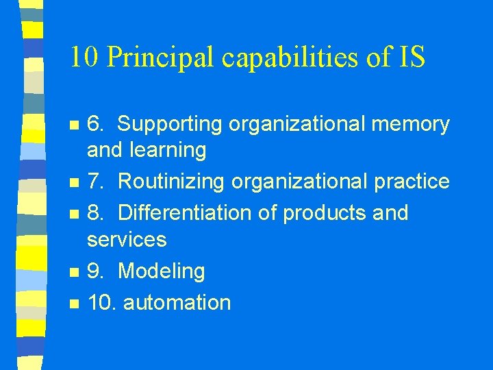 10 Principal capabilities of IS n n n 6. Supporting organizational memory and learning