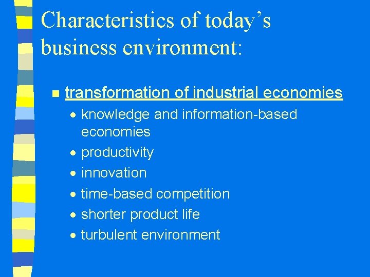 Characteristics of today’s business environment: n transformation of industrial economies · knowledge and information-based