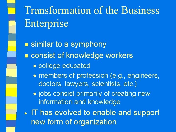 Transformation of the Business Enterprise n n similar to a symphony consist of knowledge