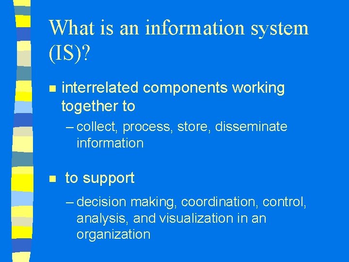 What is an information system (IS)? n interrelated components working together to – collect,