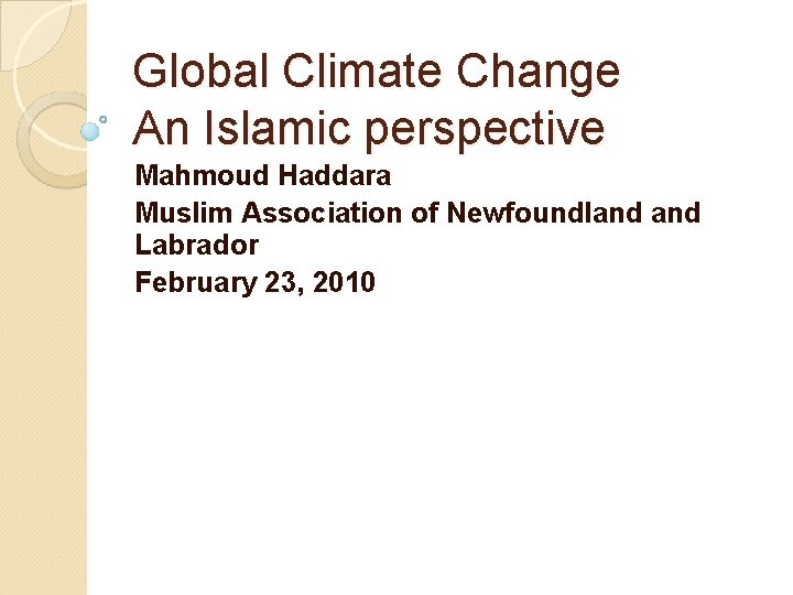 Global Climate Change An Islamic perspective Mahmoud Haddara Muslim Association of Newfoundland Labrador February