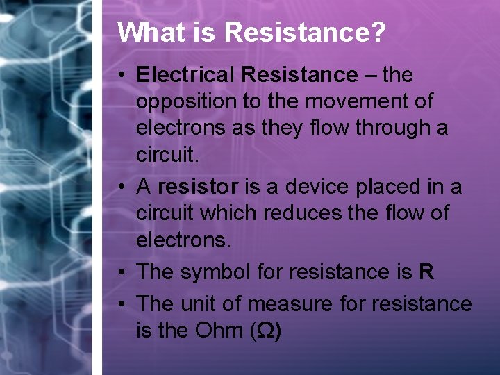 What is Resistance? • Electrical Resistance – the opposition to the movement of electrons