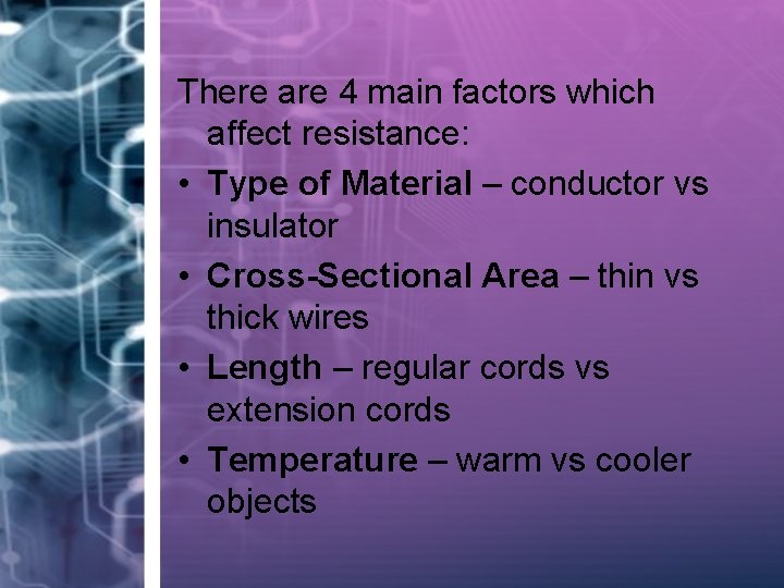 There are 4 main factors which affect resistance: • Type of Material – conductor