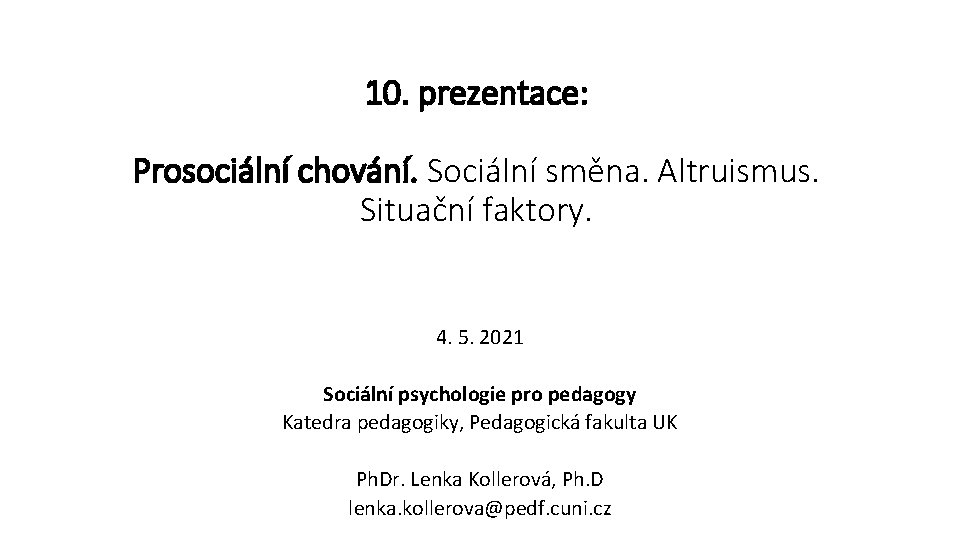 10. prezentace: Prosociální chování. Sociální směna. Altruismus. Situační faktory. 4. 5. 2021 Sociální psychologie