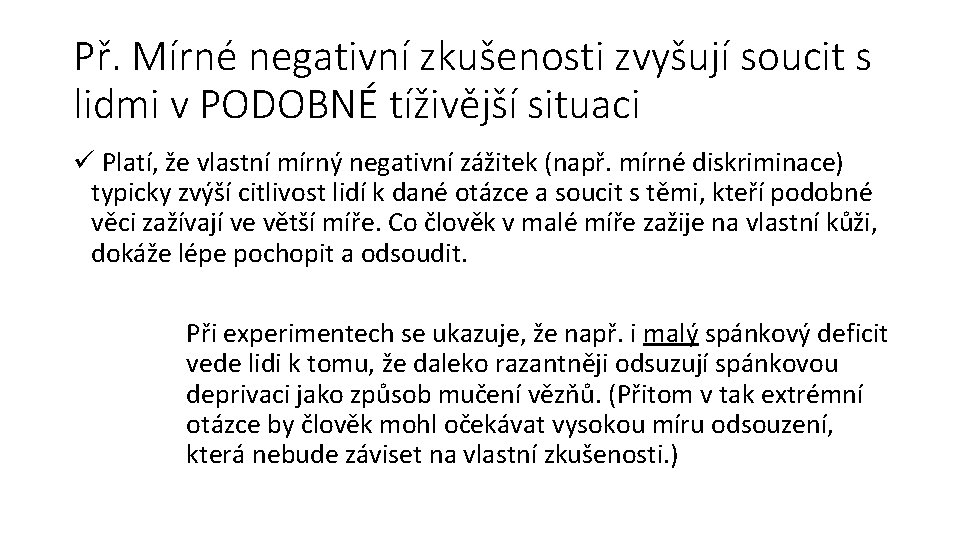 Př. Mírné negativní zkušenosti zvyšují soucit s lidmi v PODOBNÉ tíživější situaci ü Platí,