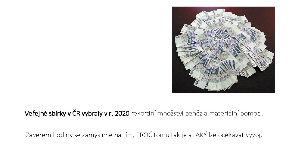 Veřejné sbírky v ČR vybraly v r. 2020 rekordní množství peněz a materiální pomoci.