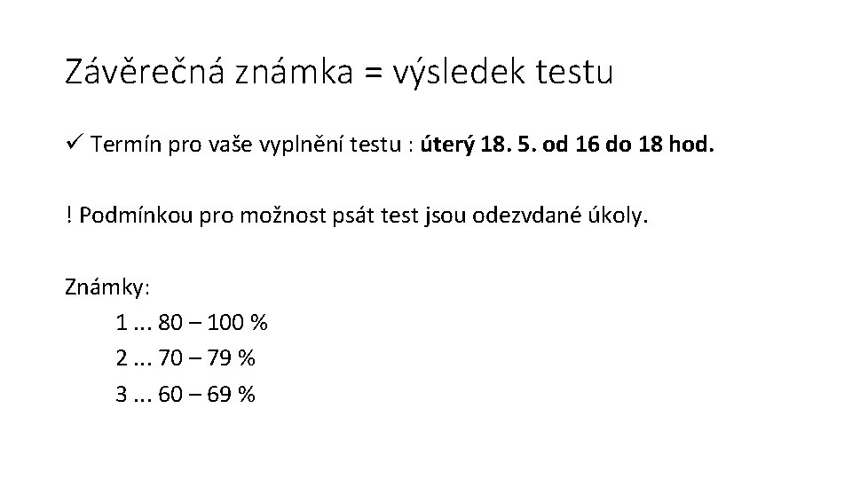 Závěrečná známka = výsledek testu ü Termín pro vaše vyplnění testu : úterý 18.