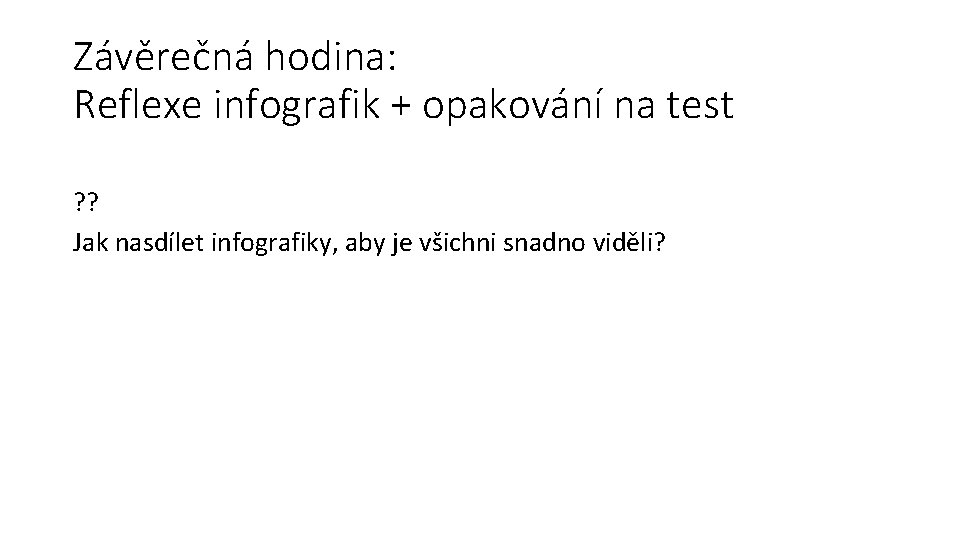 Závěrečná hodina: Reflexe infografik + opakování na test ? ? Jak nasdílet infografiky, aby