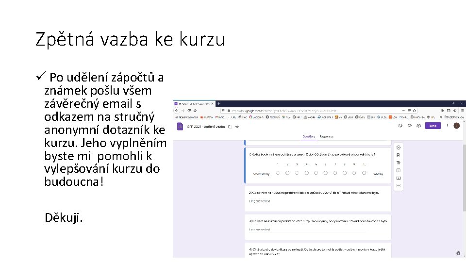 Zpětná vazba ke kurzu ü Po udělení zápočtů a známek pošlu všem závěrečný email