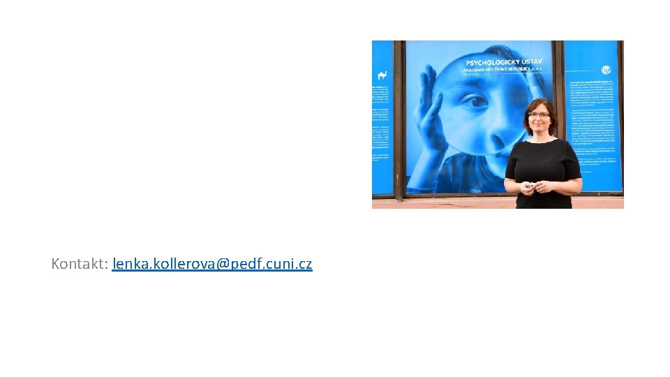 Kontakt: lenka. kollerova@pedf. cuni. cz Kontakt: lenka. kollerova@pedf. cuni. cz