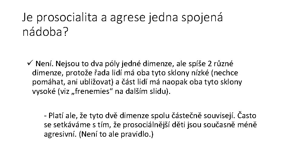 Je prosocialita a agrese jedna spojená nádoba? ü Není. Nejsou to dva póly jedné