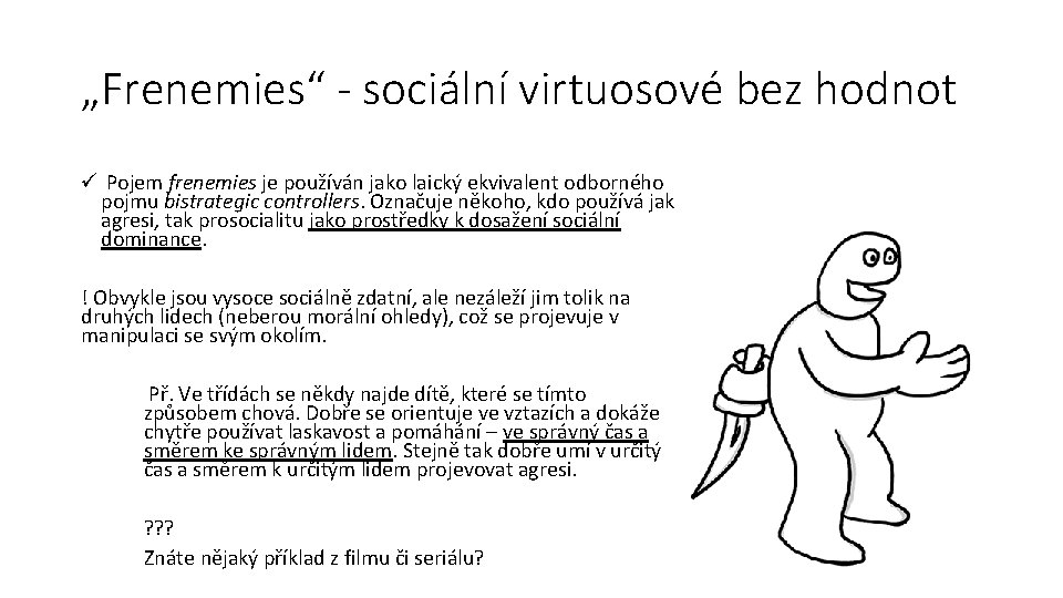 „Frenemies“ - sociální virtuosové bez hodnot ü Pojem frenemies je používán jako laický ekvivalent