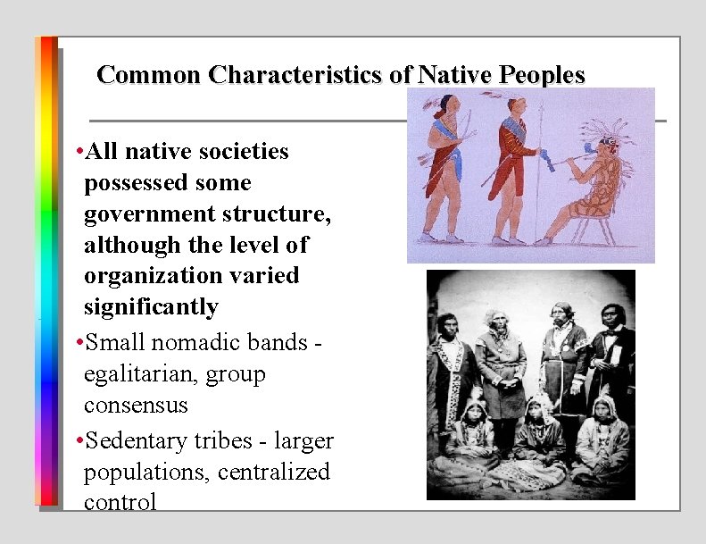 Common Characteristics of Native Peoples • All native societies possessed some government structure, although