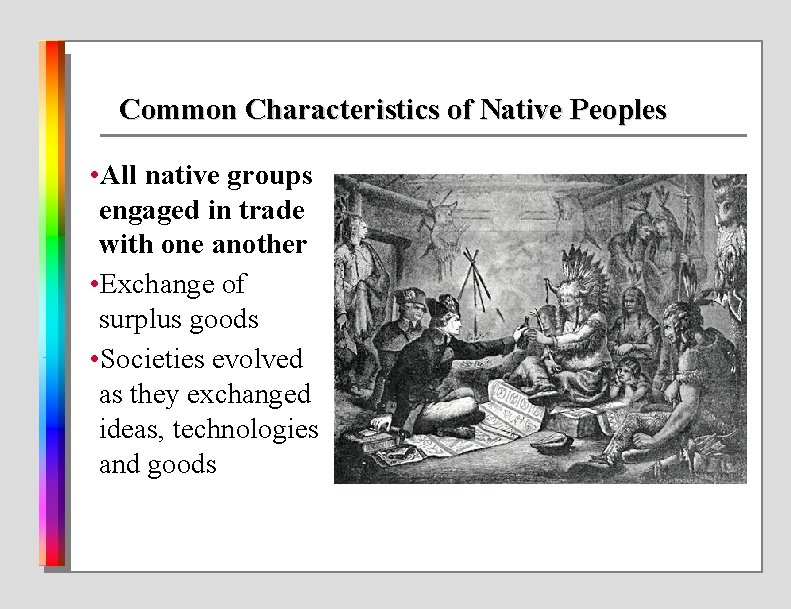 Common Characteristics of Native Peoples • All native groups engaged in trade with one