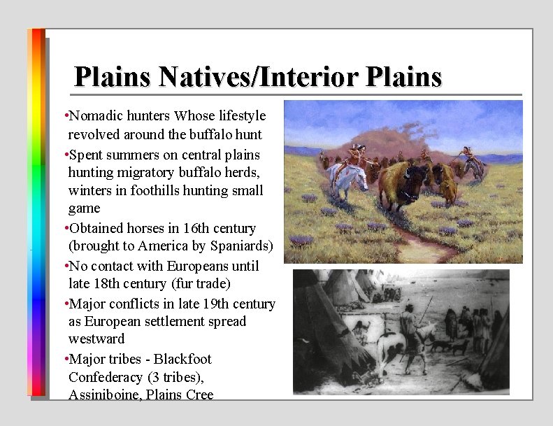 Plains Natives/Interior Plains • Nomadic hunters whose lifestyle revolved around the buffalo hunt •