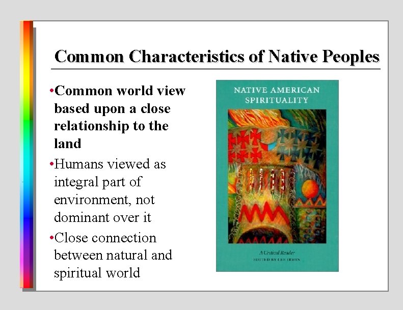 Common Characteristics of Native Peoples • Common world view based upon a close relationship