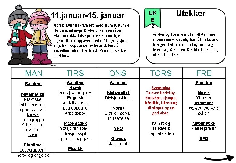 11. januar-15. januar Norsk: Kunne skrive ord med stum d. Kunne skrive et intervju.