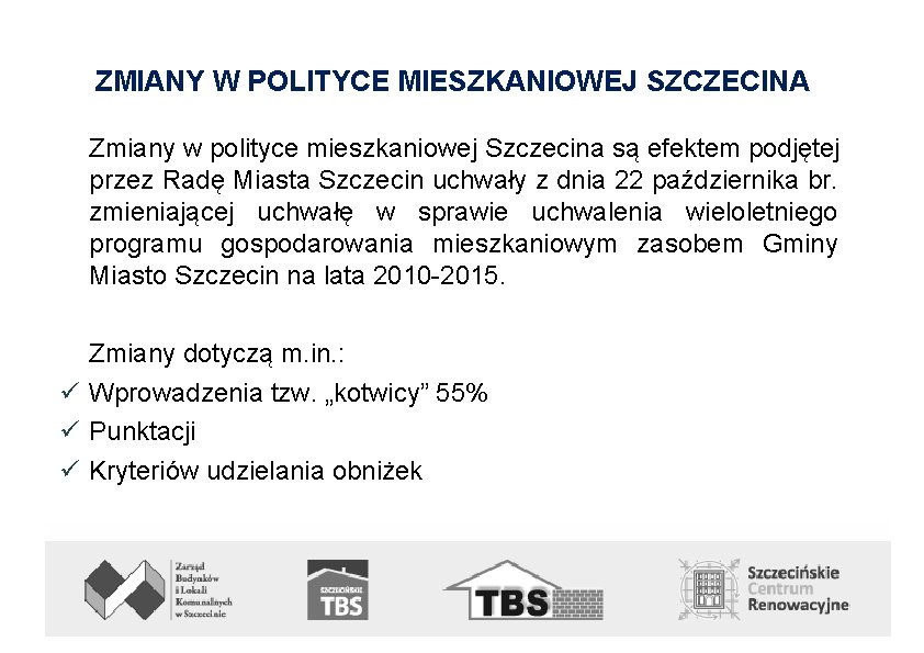 ZMIANY W POLITYCE MIESZKANIOWEJ SZCZECINA Zmiany w polityce mieszkaniowej Szczecina są efektem podjętej przez