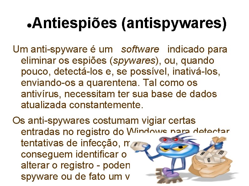  Antiespiões (antispywares) Um anti-spyware é um software indicado para eliminar os espiões (spywares),