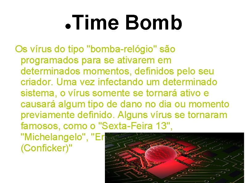  Time Bomb Os vírus do tipo "bomba-relógio" são programados para se ativarem em