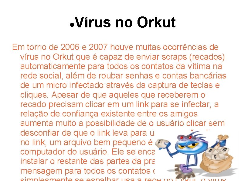  Vírus no Orkut Em torno de 2006 e 2007 houve muitas ocorrências de