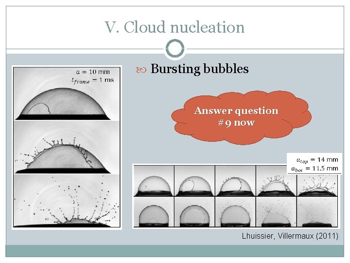 V. Cloud nucleation Bursting bubbles Answer question #9 now Lhuissier, Villermaux (2011) 