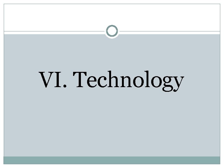 VI. Technology 