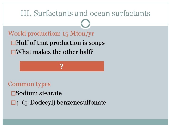 III. Surfactants and ocean surfactants World production: 15 Mton/yr �Half of that production is