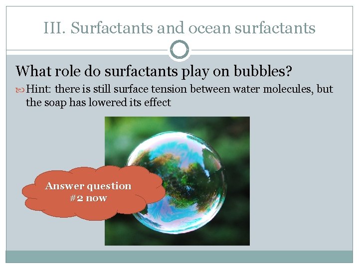 III. Surfactants and ocean surfactants What role do surfactants play on bubbles? Hint: there