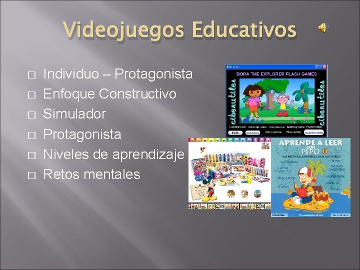 Videojuegos Educativos � � � Individuo – Protagonista Enfoque Constructivo Simulador Protagonista Niveles de