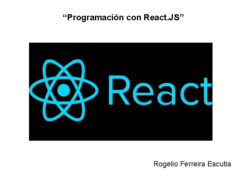 “Programación con React. JS” Rogelio Ferreira Escutia 