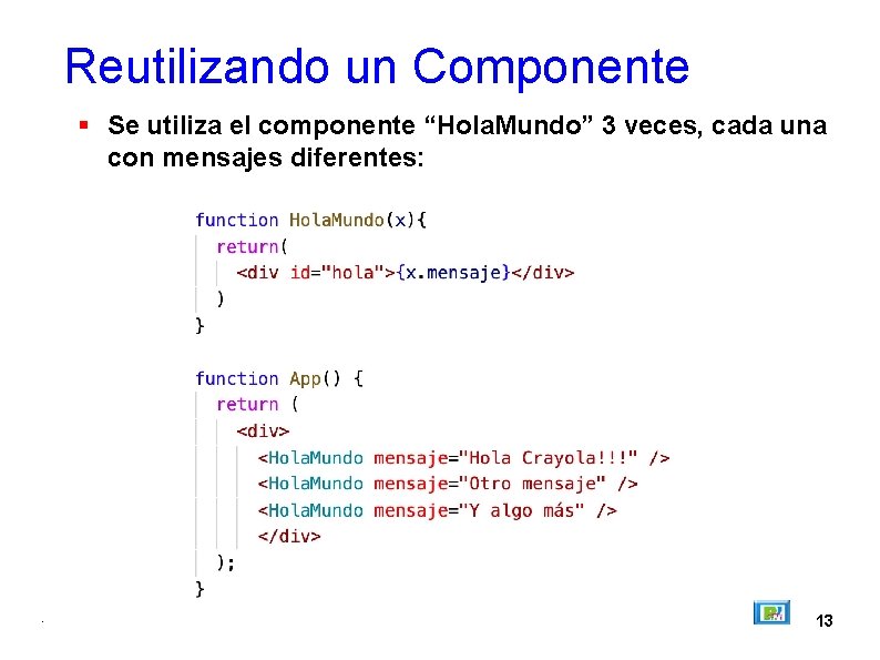 Reutilizando un Componente Se utiliza el componente “Hola. Mundo” 3 veces, cada una con