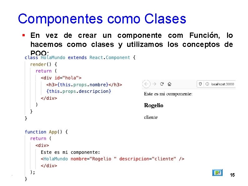 Componentes como Clases En vez de crear un componente com Función, lo hacemos como