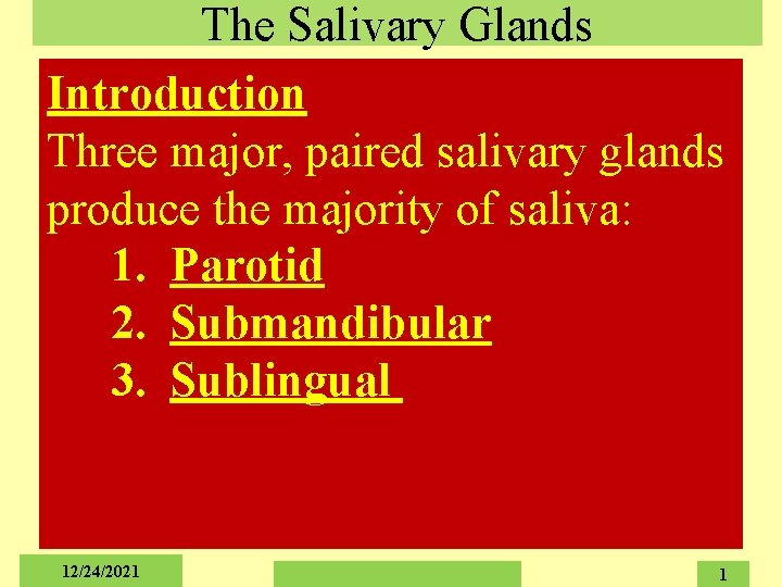 The Salivary Glands Introduction Three major, paired salivary glands produce the majority of saliva: