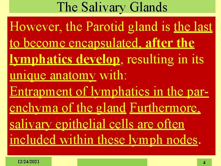 The Salivary Glands However, the Parotid gland is the last to become encapsulated, after