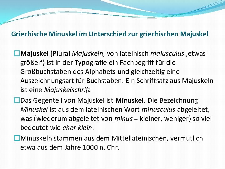 Griechische Minuskel im Unterschied zur griechischen Majuskel �Majuskel (Plural Majuskeln, von lateinisch maiusculus ‚etwas