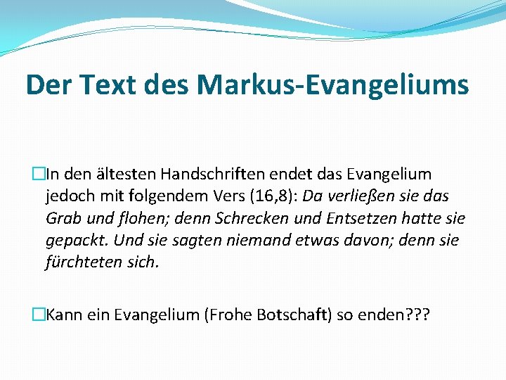 Der Text des Markus-Evangeliums �In den ältesten Handschriften endet das Evangelium jedoch mit folgendem