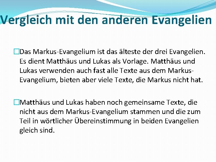 Vergleich mit den anderen Evangelien �Das Markus Evangelium ist das älteste der drei Evangelien.