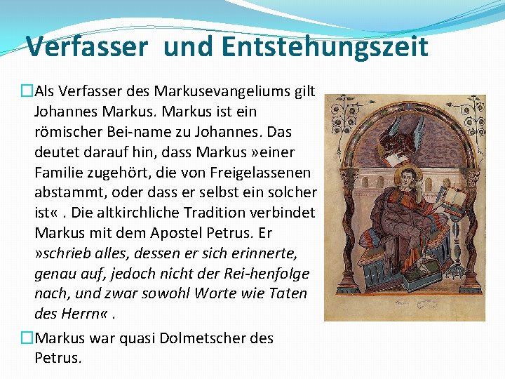 Verfasser und Entstehungszeit �Als Verfasser des Markusevangeliums gilt Johannes Markus ist ein römischer Bei