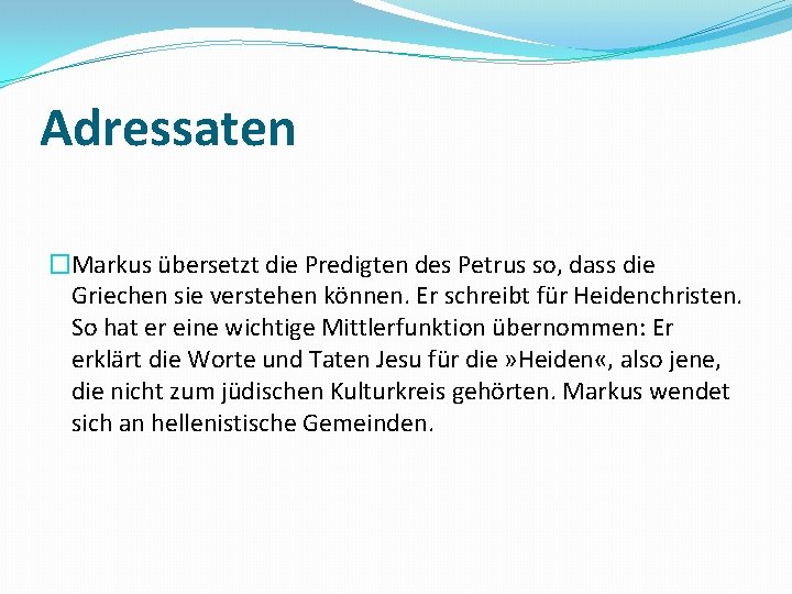 Adressaten �Markus übersetzt die Predigten des Petrus so, dass die Griechen sie verstehen können.