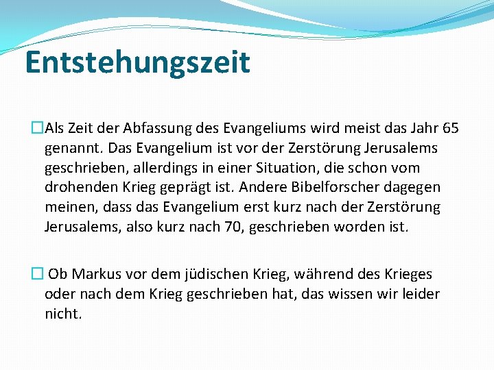 Entstehungszeit �Als Zeit der Abfassung des Evangeliums wird meist das Jahr 65 genannt. Das