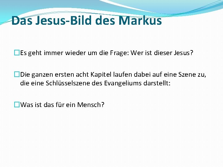 Das Jesus-Bild des Markus �Es geht immer wieder um die Frage: Wer ist dieser