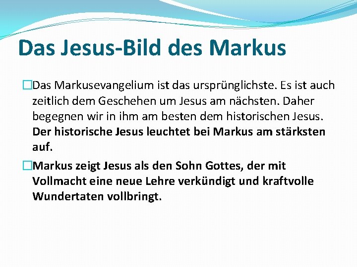 Das Jesus-Bild des Markus �Das Markusevangelium ist das ursprünglichste. Es ist auch zeitlich dem
