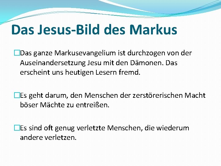 Das Jesus-Bild des Markus �Das ganze Markusevangelium ist durchzogen von der Auseinandersetzung Jesu mit