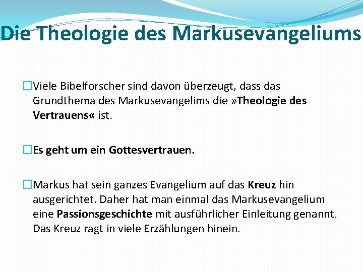 Die Theologie des Markusevangeliums �Viele Bibelforscher sind davon überzeugt, dass das Grundthema des Markusevangelims