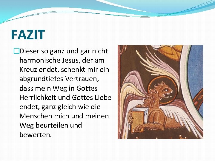 FAZIT �Dieser so ganz und gar nicht harmonische Jesus, der am Kreuz endet, schenkt