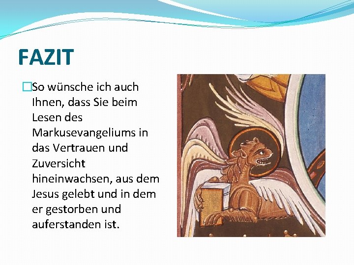 FAZIT �So wünsche ich auch Ihnen, dass Sie beim Lesen des Markusevangeliums in das