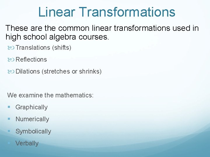 Linear Transformations These are the common linear transformations used in high school algebra courses.