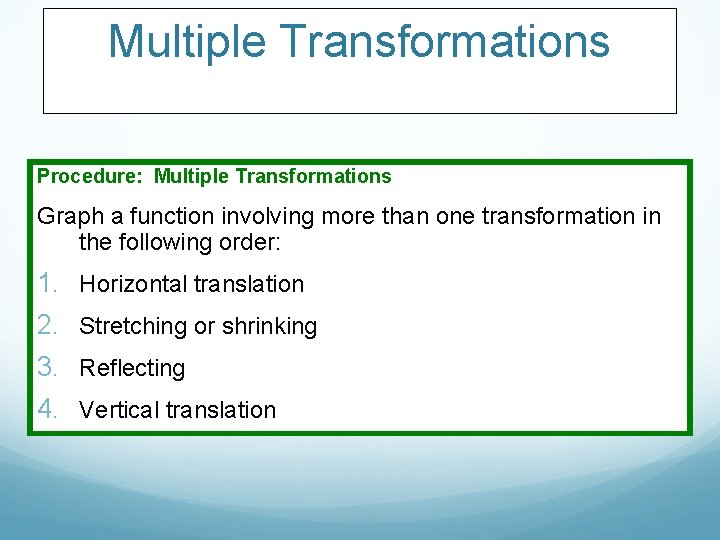 Multiple Transformations Procedure: Multiple Transformations Graph a function involving more than one transformation in