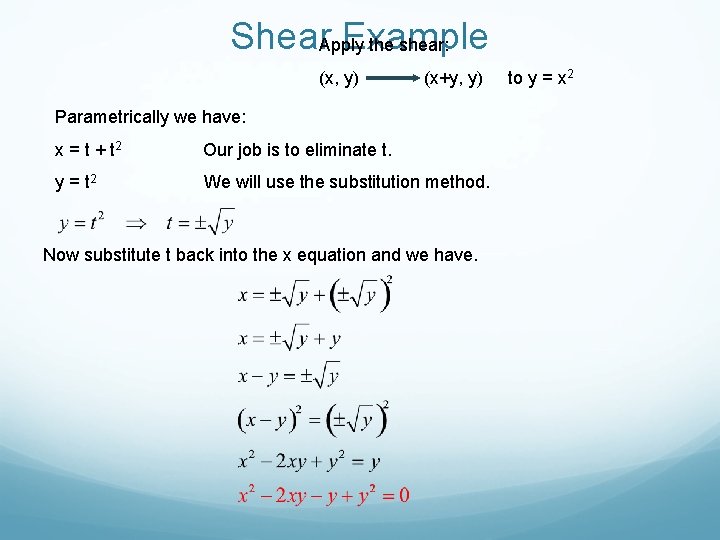 Shear. Apply Example the shear: (x, y) (x+y, y) Parametrically we have: x =